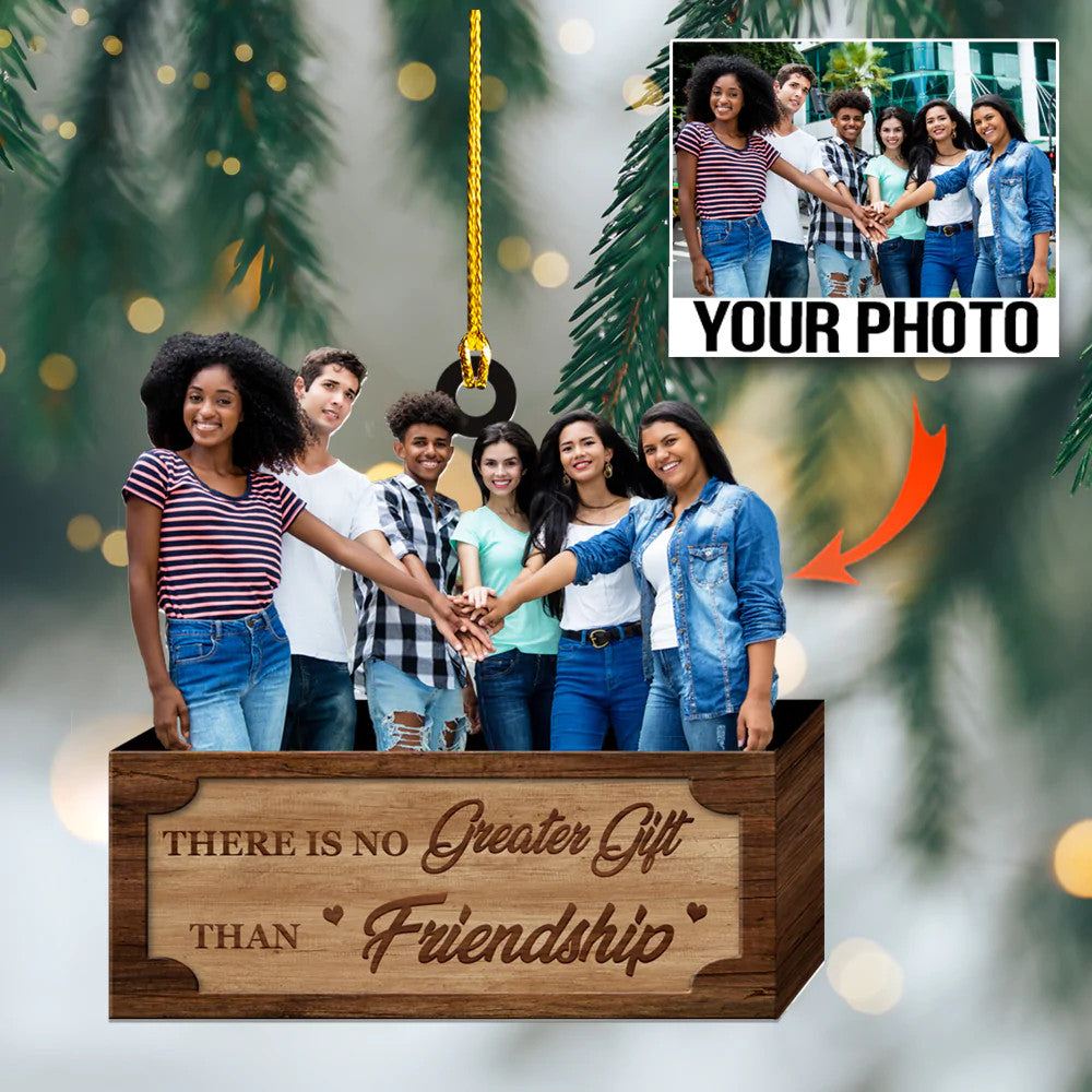 There Is No Greater Gift Than Friendship - Custom Photo Ornament - Christmas, Birthday Gift For Family, Family Members, Mom, Dad, Husband, Wife | Friendship